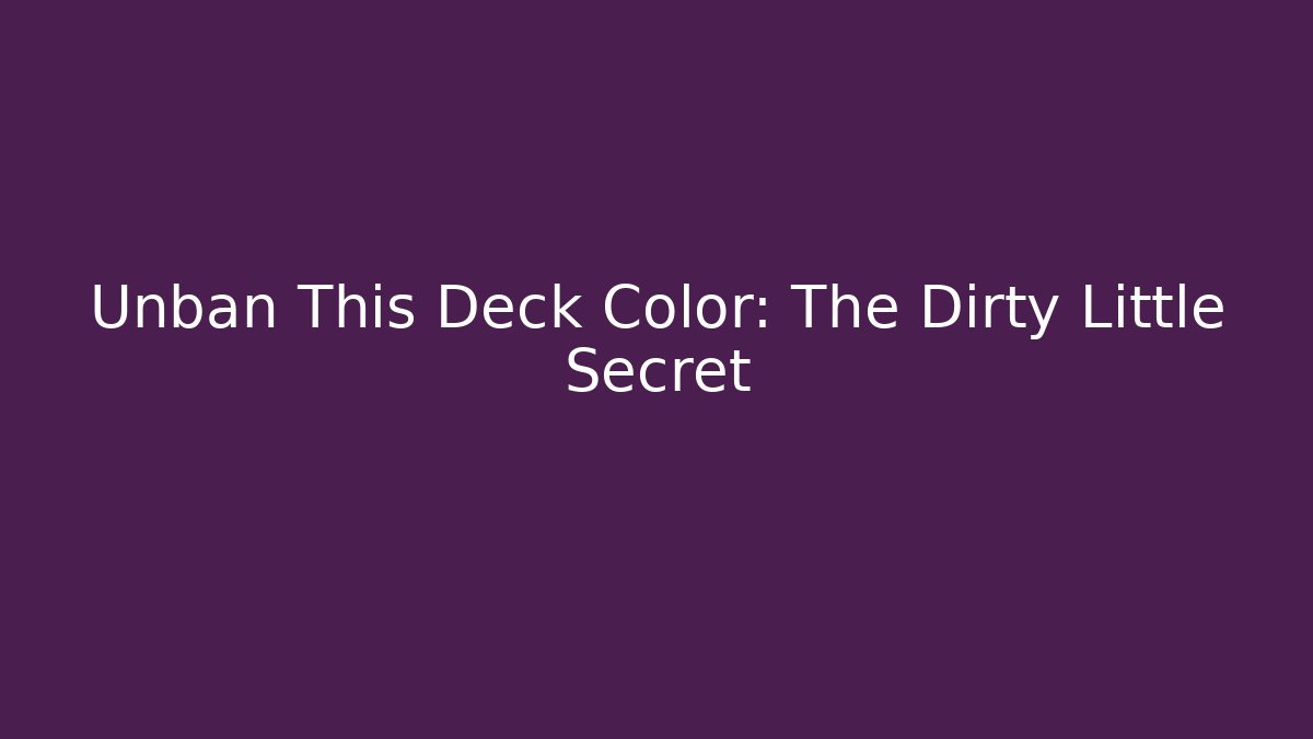 Unban This Deck Color: The Dirty Little Secret