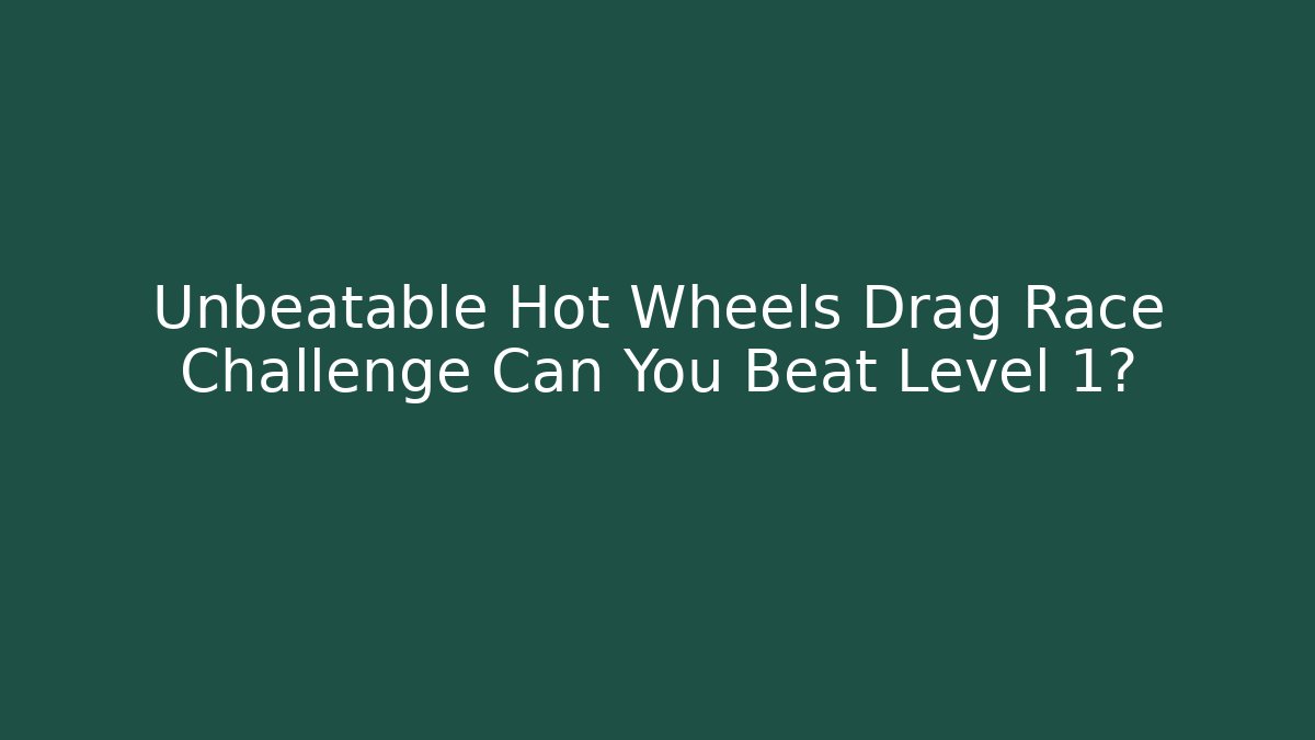 Unbeatable Hot Wheels Drag Race Challenge Can You Beat Level 1?
