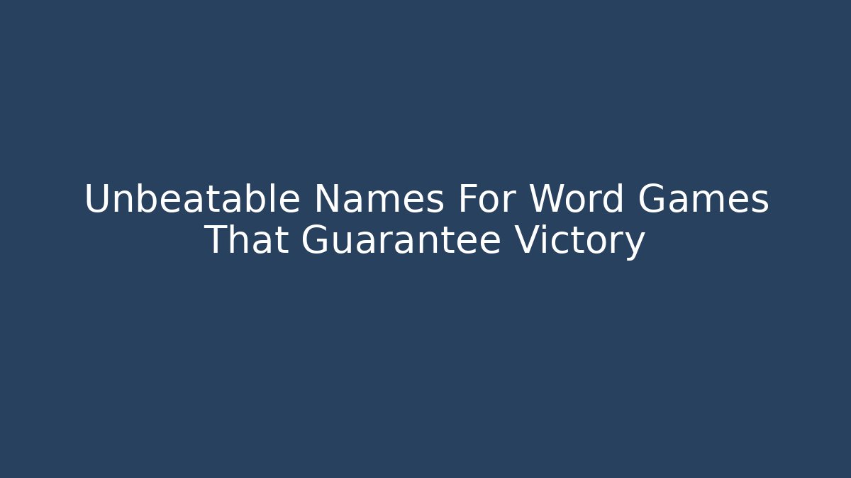 Unbeatable Names For Word Games That Guarantee Victory