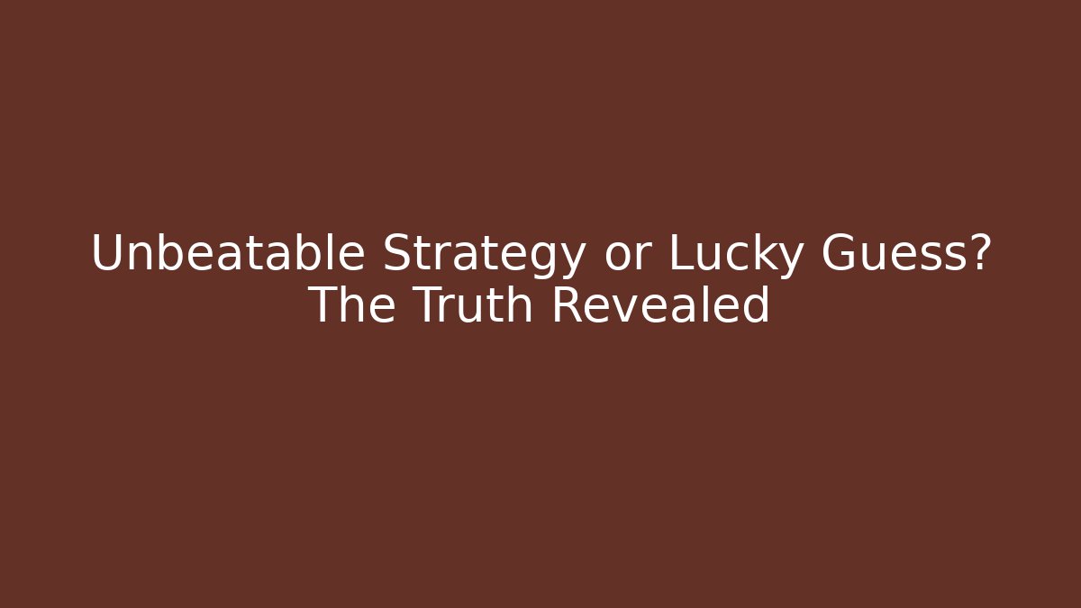 Unbeatable Strategy or Lucky Guess? The Truth Revealed