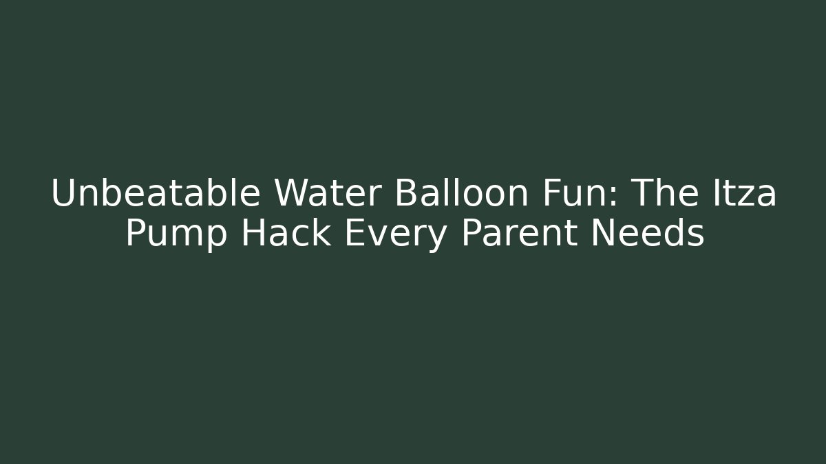 Unbeatable Water Balloon Fun: The Itza Pump Hack Every Parent Needs