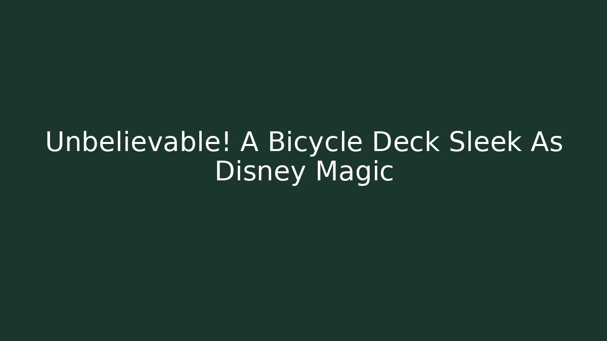 Unbelievable! A Bicycle Deck Sleek As Disney Magic - Critter Realm