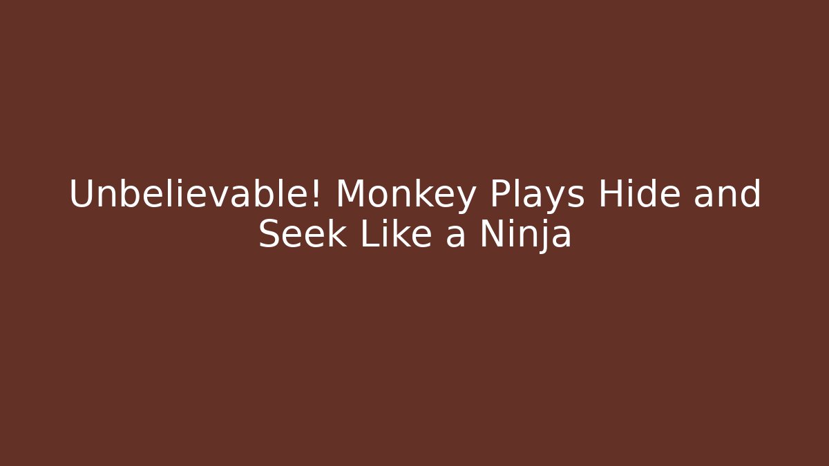 Unbelievable! Monkey Plays Hide and Seek Like a Ninja - Critter Realm