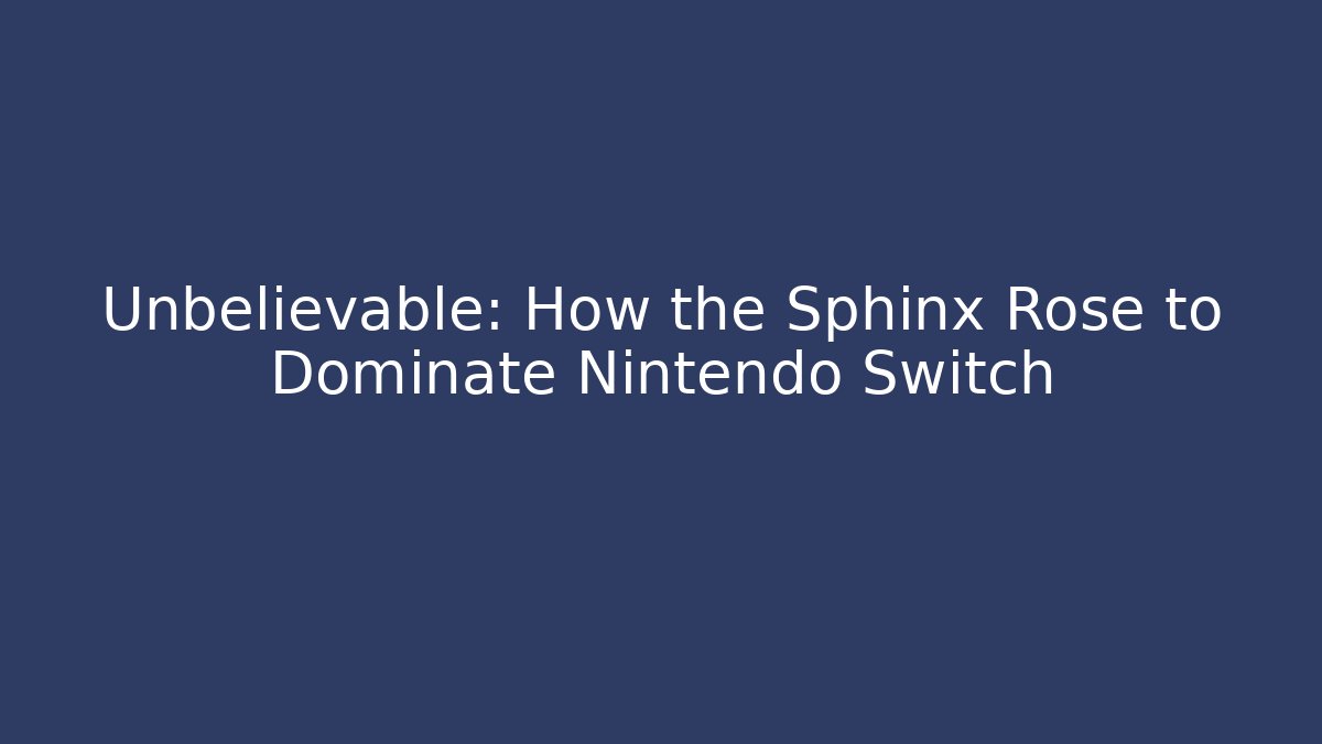 Unbelievable: How the Sphinx Rose to Dominate Nintendo Switch - Critter Realm