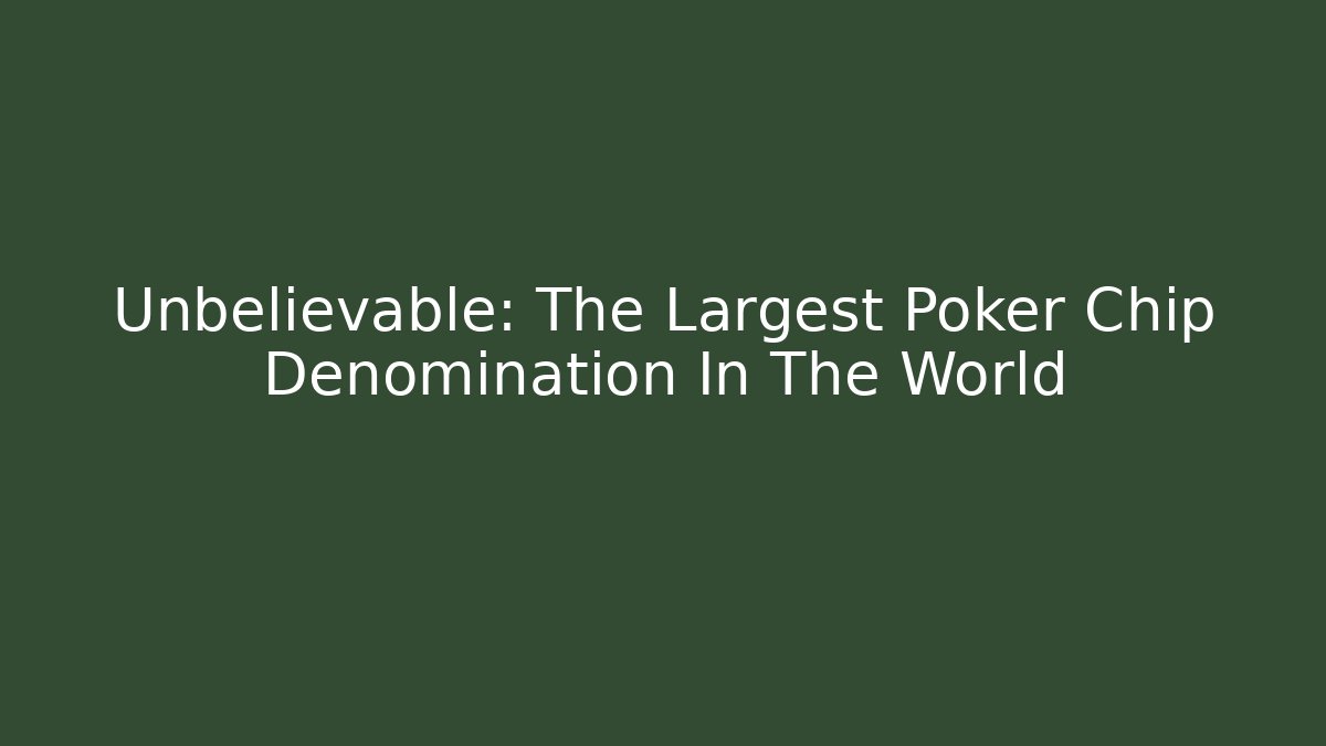 Unbelievable: The Largest Poker Chip Denomination In The World