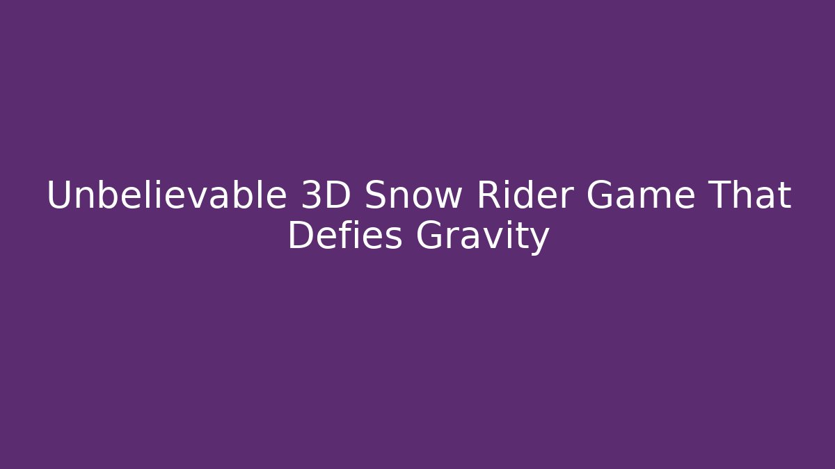 Unbelievable 3D Snow Rider Game That Defies Gravity