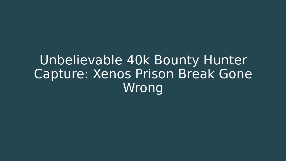 Unbelievable 40k Bounty Hunter Capture: Xenos Prison Break Gone Wrong - Critter Realm