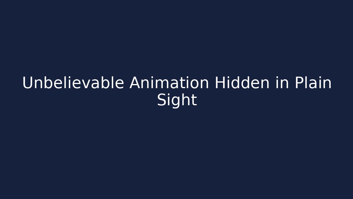Unbelievable Animation Hidden in Plain Sight