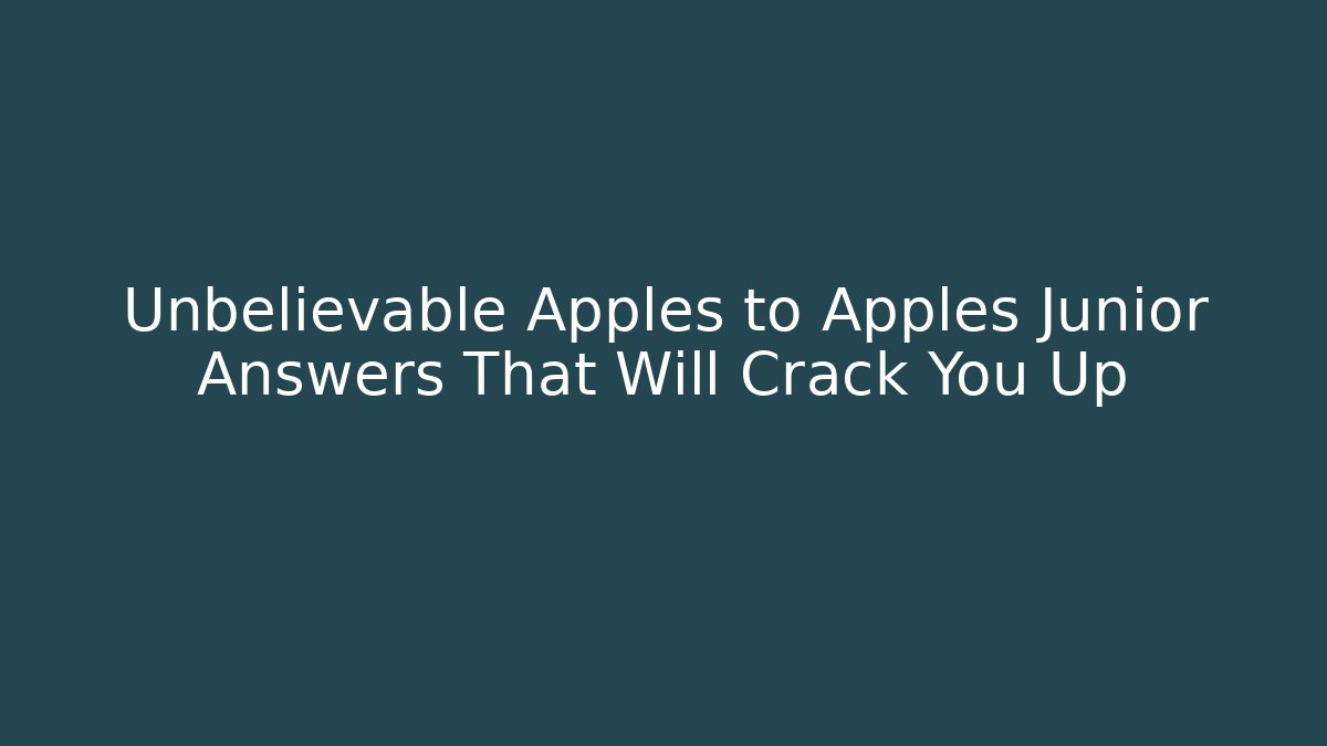 Unbelievable Apples to Apples Junior Answers That Will Crack You Up
