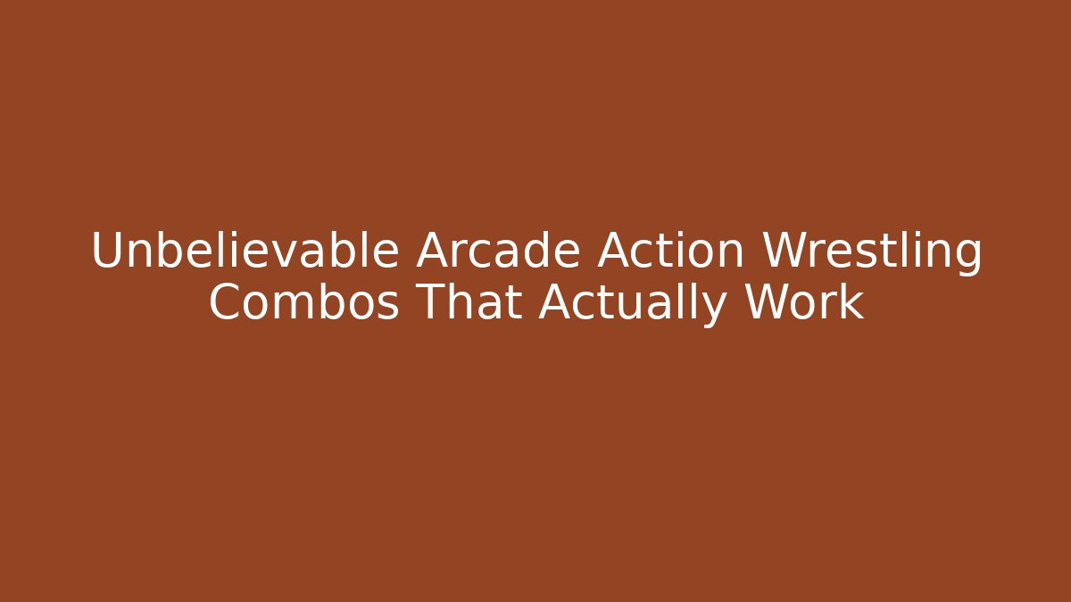 Unbelievable Arcade Action Wrestling Combos That Actually Work