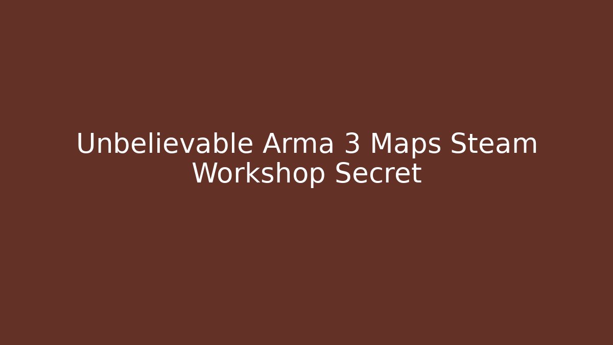 Unbelievable Arma 3 Maps Steam Workshop Secret