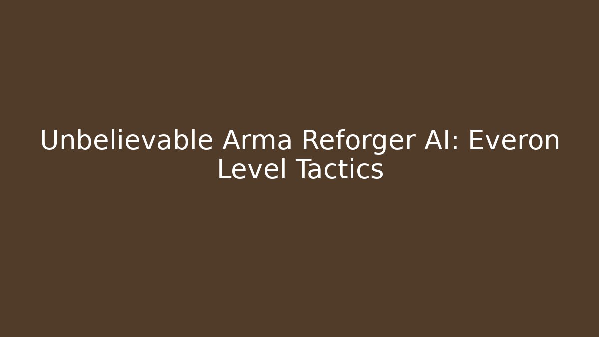 Unbelievable Arma Reforger AI: Everon Level Tactics