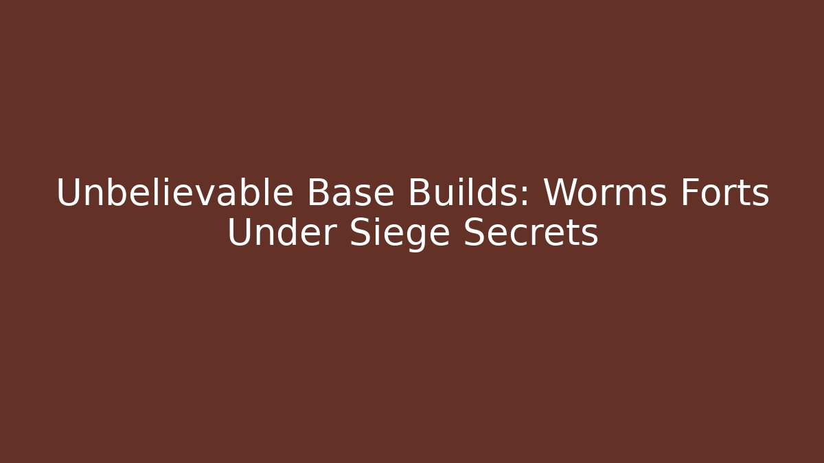 Unbelievable Base Builds: Worms Forts Under Siege Secrets