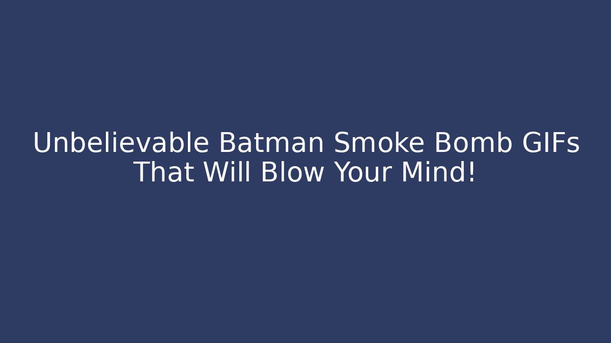 Unbelievable Batman Smoke Bomb GIFs That Will Blow Your Mind! - Critter Realm