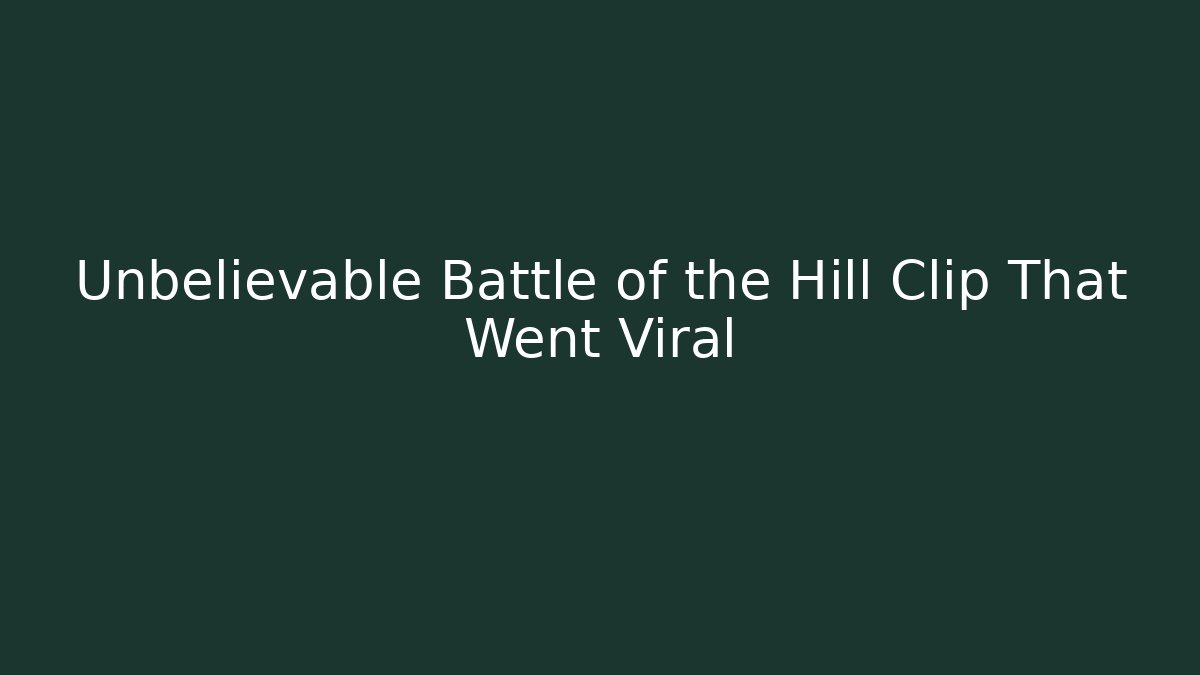 Unbelievable Battle of the Hill Clip That Went Viral