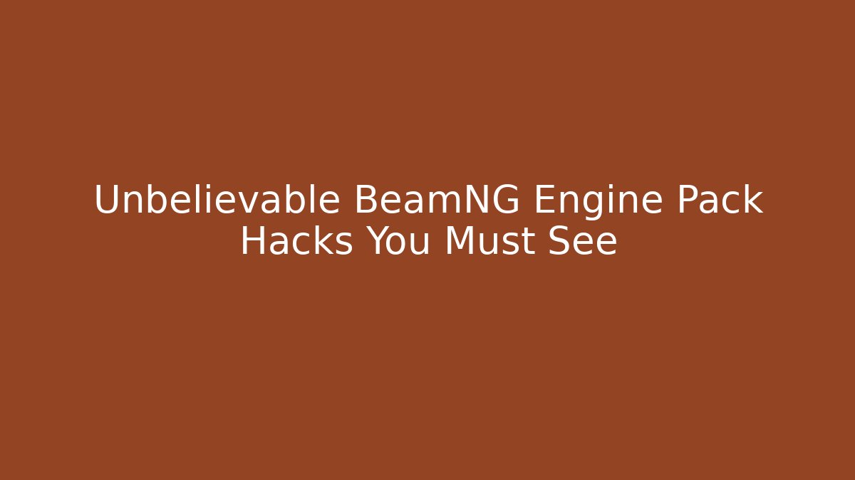 Unbelievable BeamNG Engine Pack Hacks You Must See