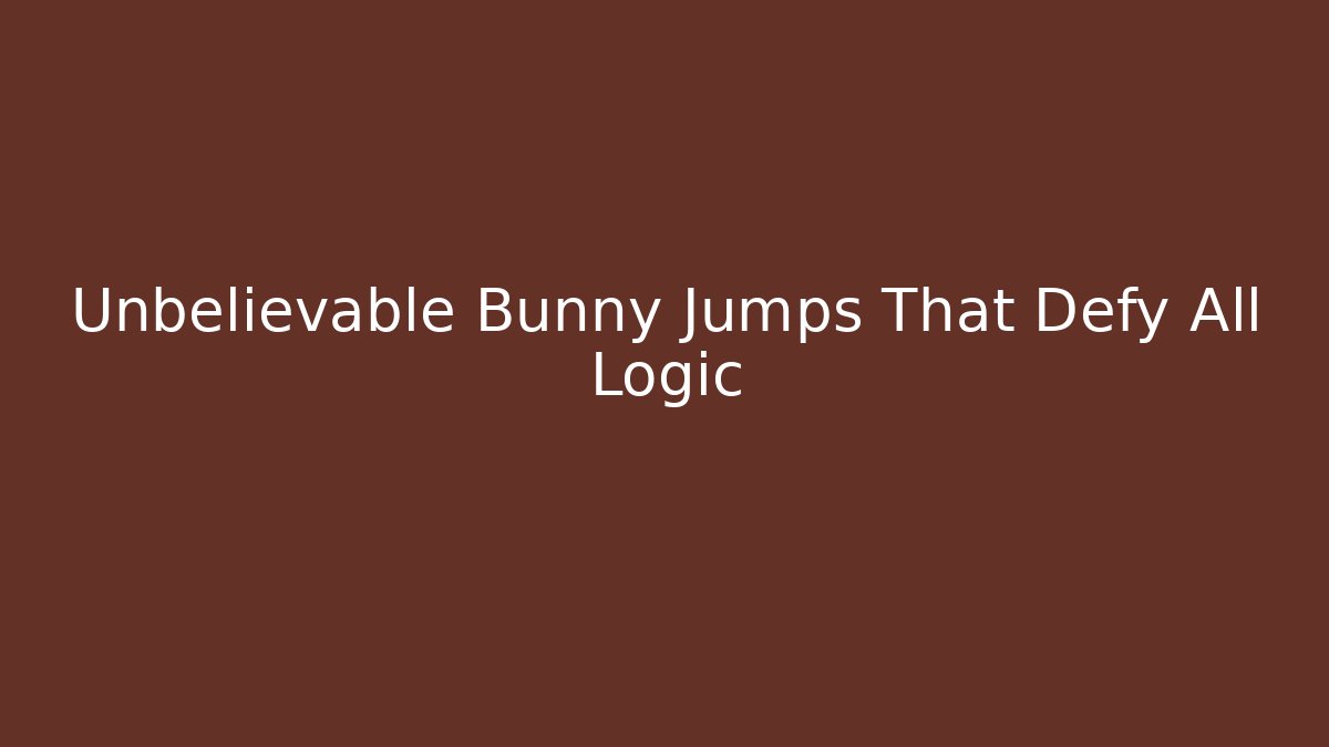 Unbelievable Bunny Jumps That Defy All Logic