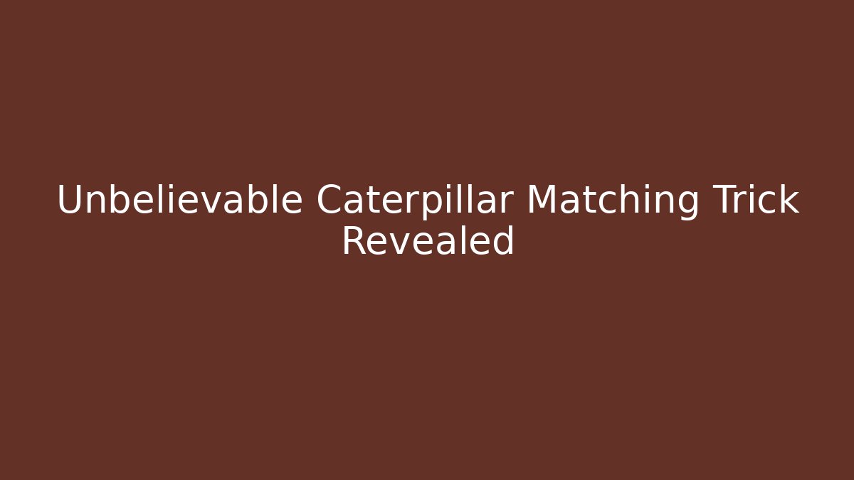 Unbelievable Caterpillar Matching Trick Revealed
