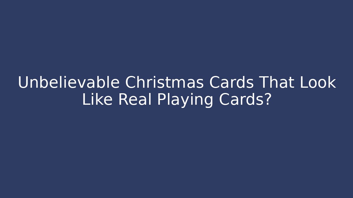 Unbelievable Christmas Cards That Look Like Real Playing Cards? - Critter Realm