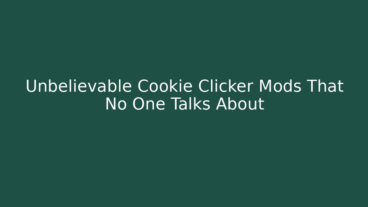 Unbelievable Cookie Clicker Mods That No One Talks About