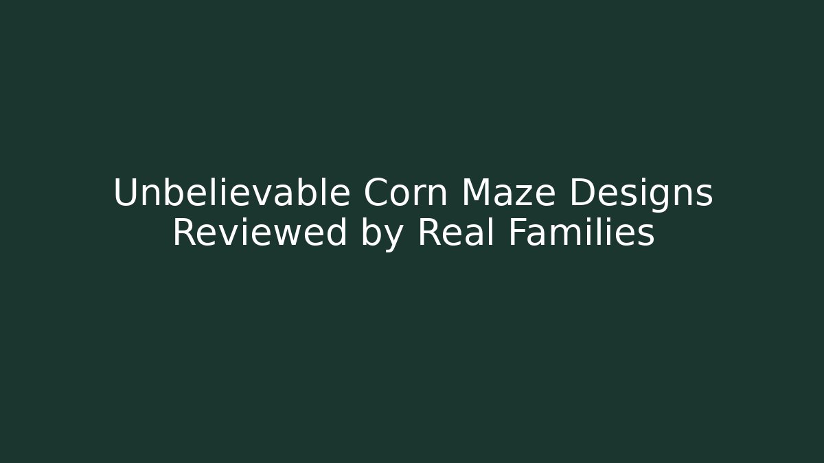 Unbelievable Corn Maze Designs Reviewed by Real Families