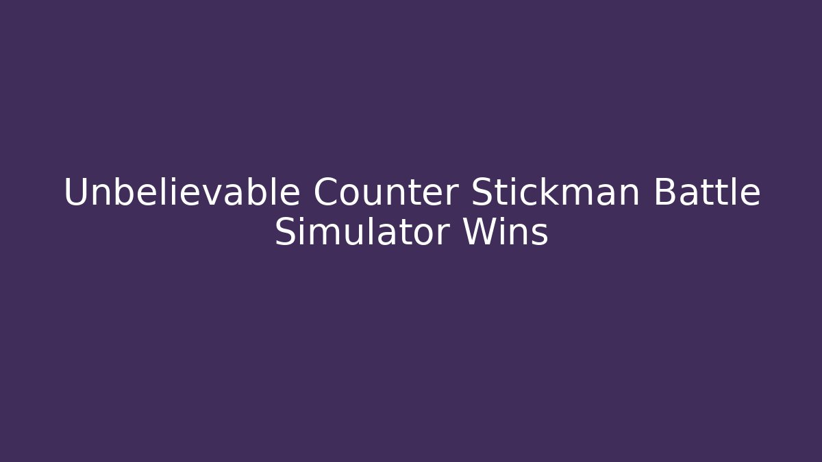 Unbelievable Counter Stickman Battle Simulator Wins