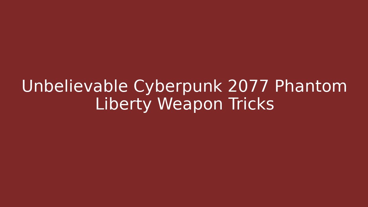 Unbelievable Cyberpunk 2077 Phantom Liberty Weapon Tricks