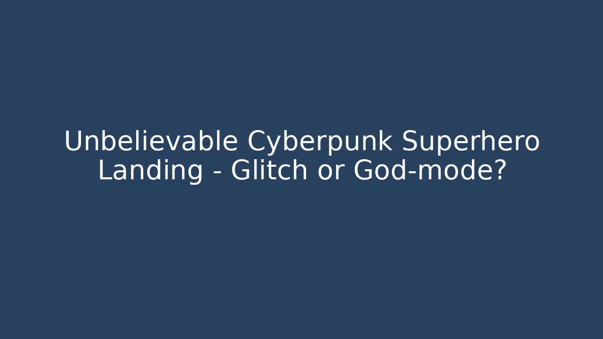 Unbelievable Cyberpunk Superhero Landing – Glitch or God-mode?