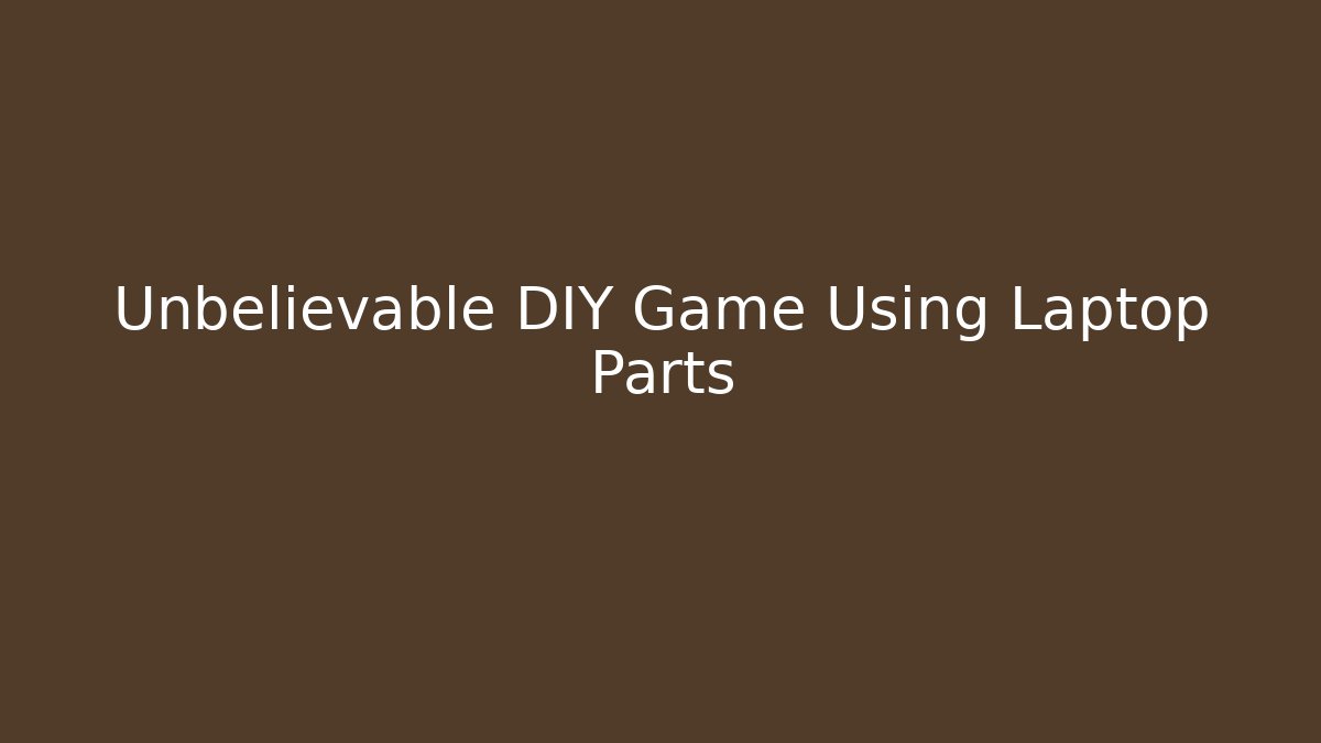 Unbelievable DIY Game Using Laptop Parts