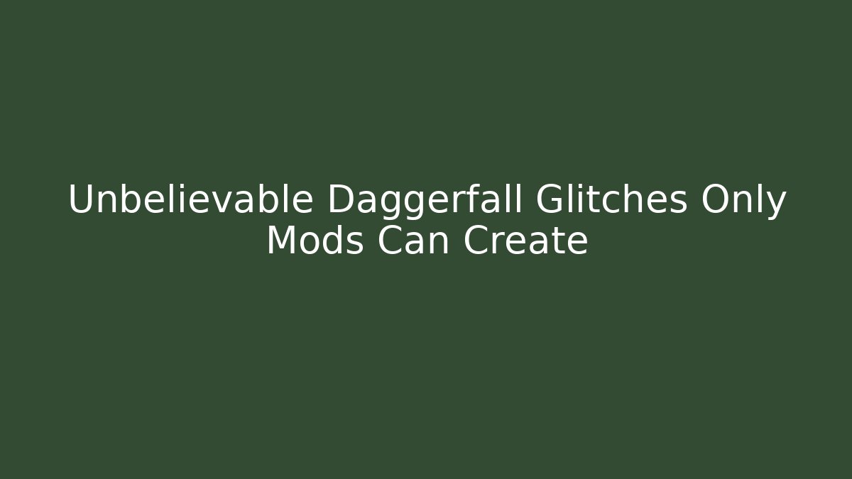 Unbelievable Daggerfall Glitches Only Mods Can Create