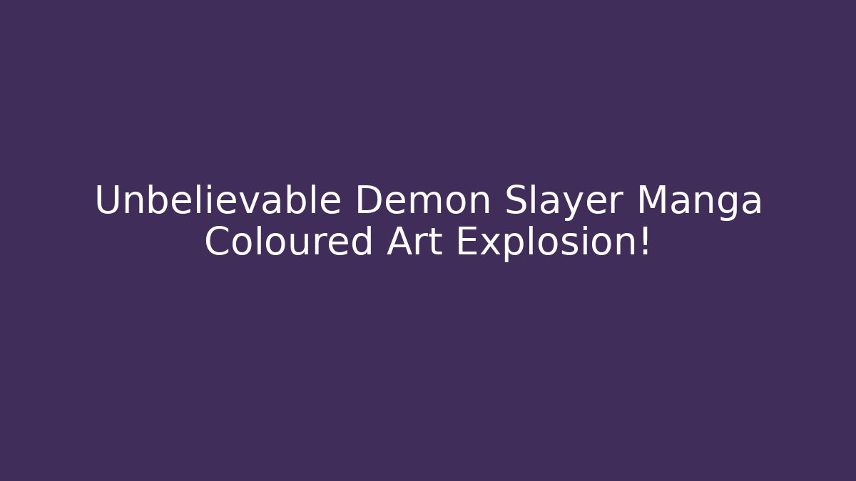 Unbelievable Demon Slayer Manga Coloured Art Explosion!
