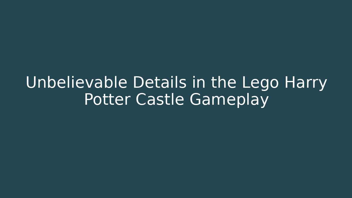 Unbelievable Details in the Lego Harry Potter Castle Gameplay