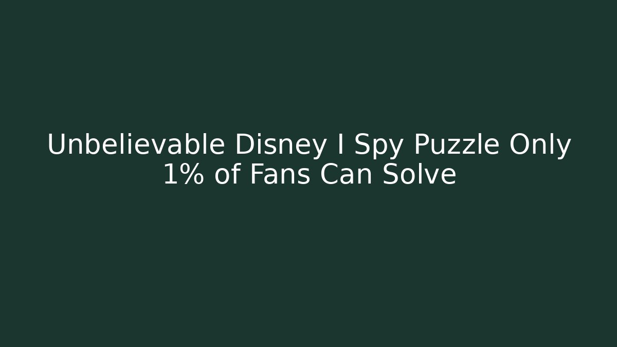 Unbelievable Disney I Spy Puzzle Only 1% of Fans Can Solve