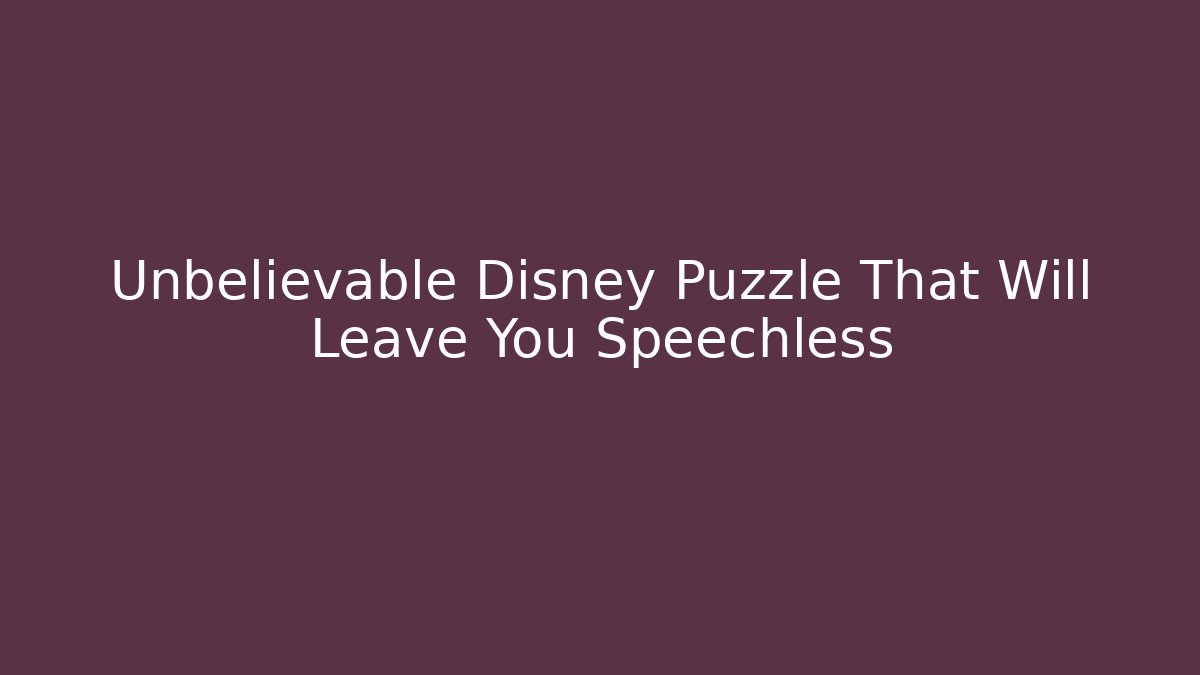 Unbelievable Disney Puzzle That Will Leave You Speechless