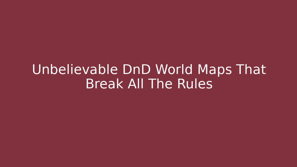 Unbelievable DnD World Maps That Break All The Rules - Critter Realm