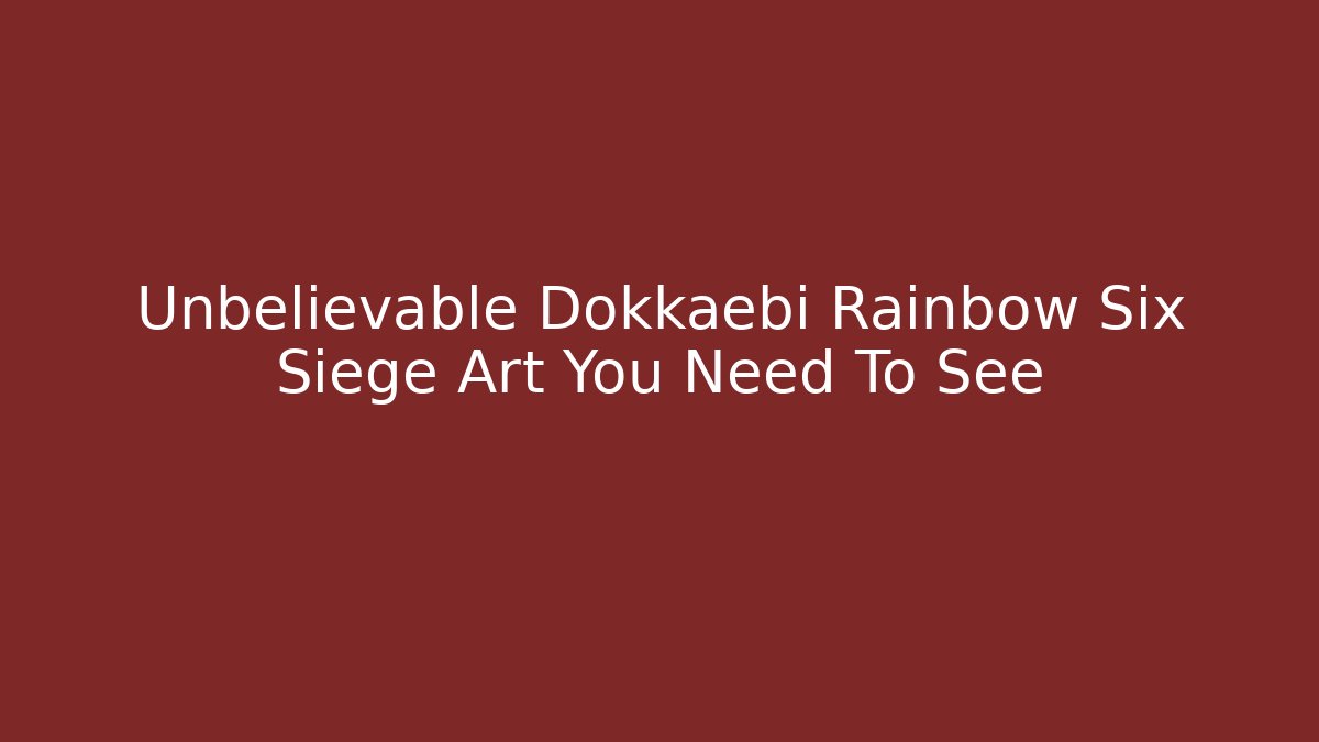 Unbelievable Dokkaebi Rainbow Six Siege Art You Need To See