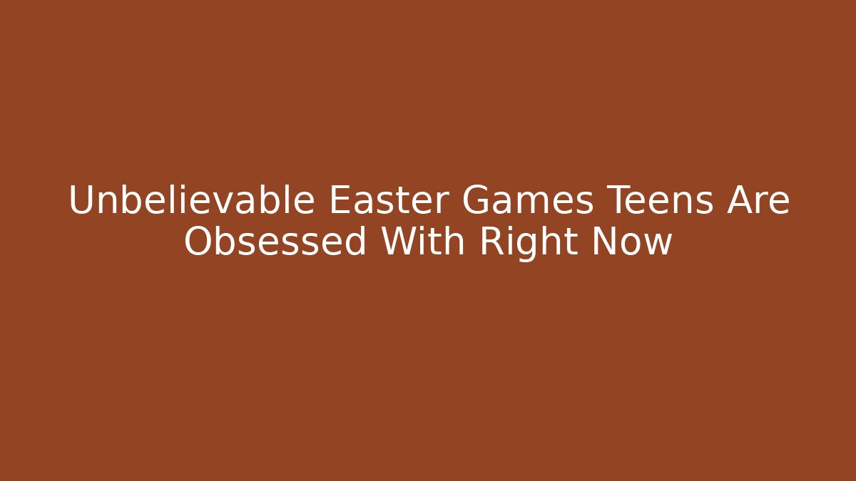 Unbelievable Easter Games Teens Are Obsessed With Right Now - Critter Realm