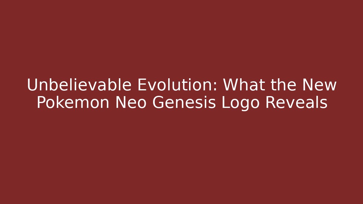 Unbelievable Evolution: What the New Pokemon Neo Genesis Logo Reveals