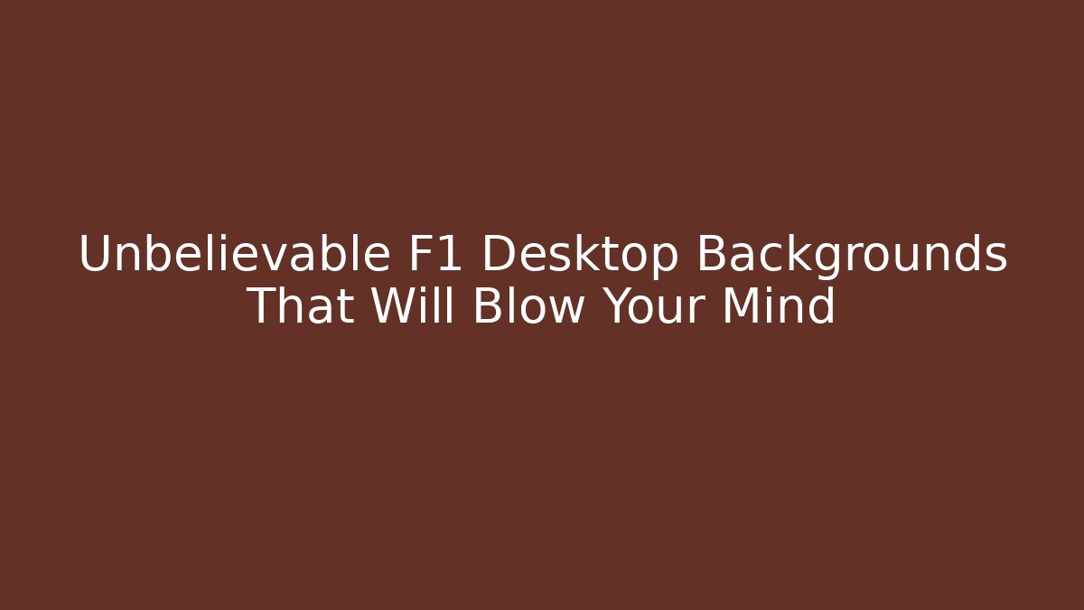 Unbelievable F1 Desktop Backgrounds That Will Blow Your Mind - Critter Realm