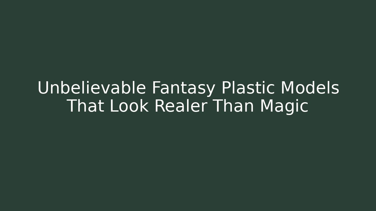 Unbelievable Fantasy Plastic Models That Look Realer Than Magic - Critter Realm