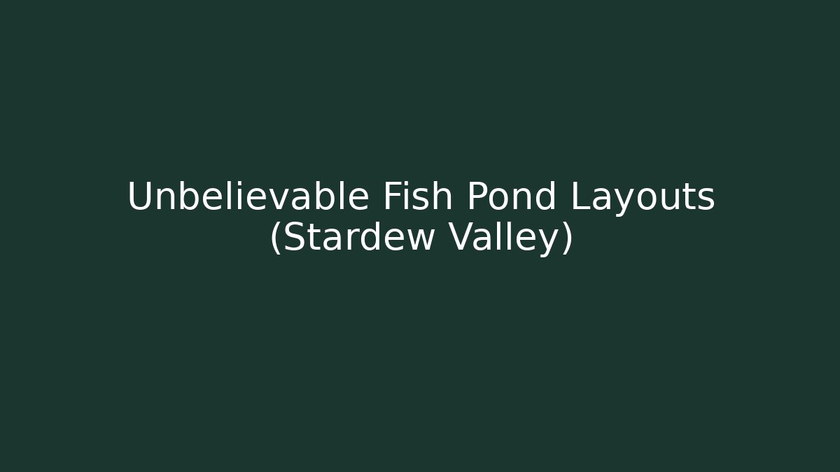 Unbelievable Fish Pond Layouts (Stardew Valley) - Critter Realm
