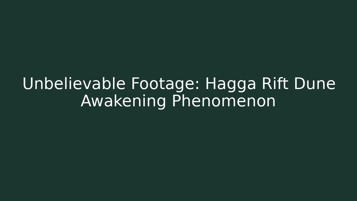 Unbelievable Footage: Hagga Rift Dune Awakening Phenomenon