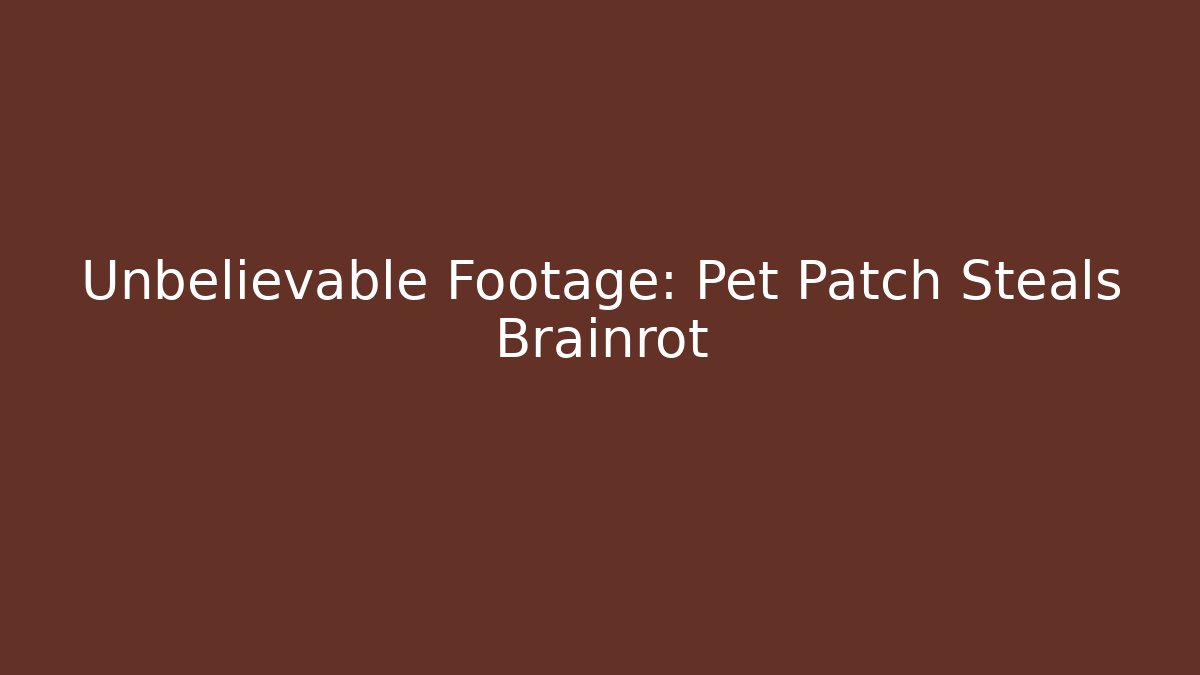 Unbelievable Footage: Pet Patch Steals Brainrot