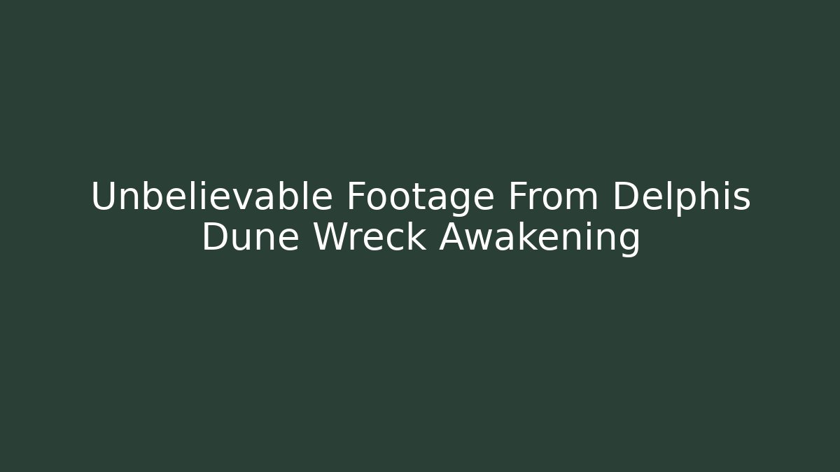Unbelievable Footage From Delphis Dune Wreck Awakening