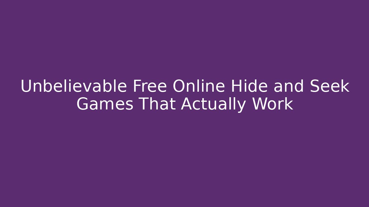 Unbelievable Free Online Hide and Seek Games That Actually Work