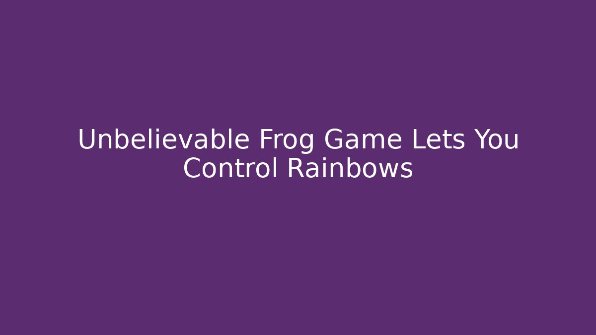Unbelievable Frog Game Lets You Control Rainbows