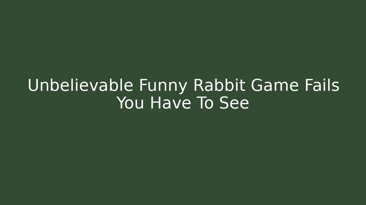 Unbelievable Funny Rabbit Game Fails You Have To See