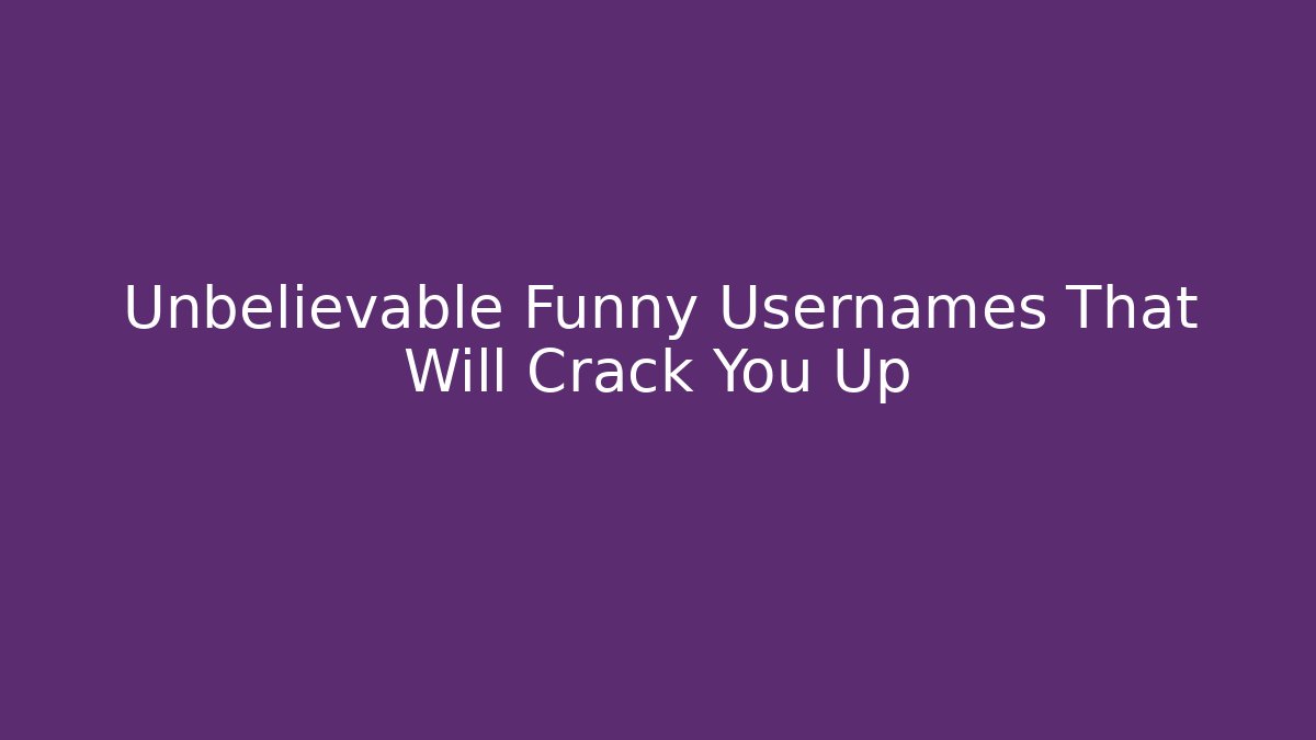Unbelievable Funny Usernames That Will Crack You Up