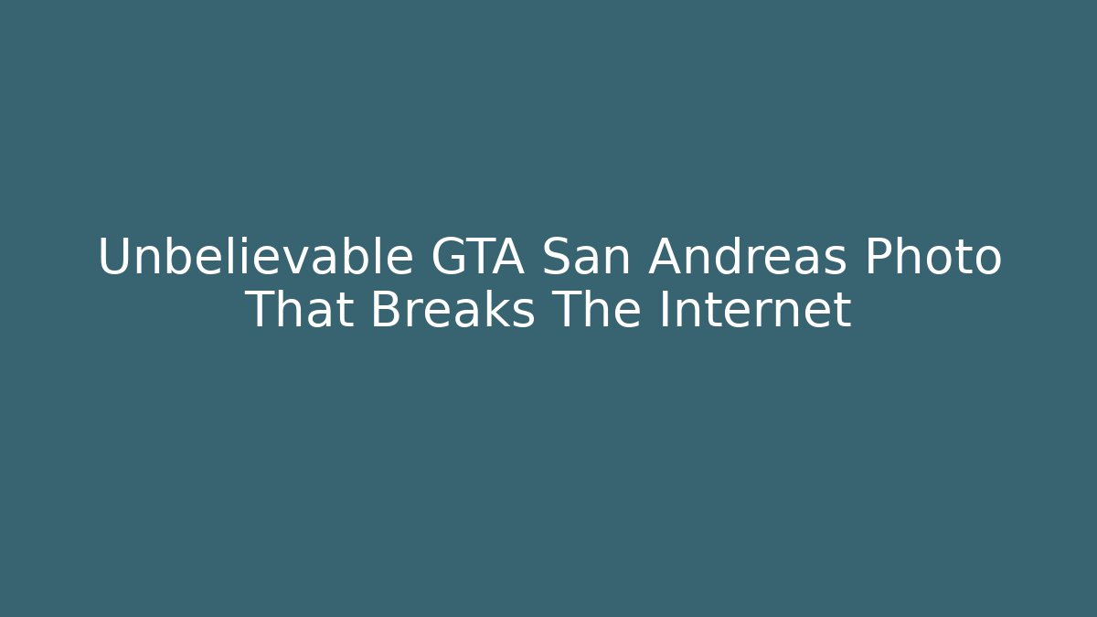 Unbelievable GTA San Andreas Photo That Breaks The Internet