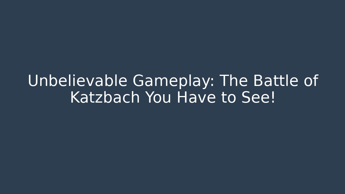 Unbelievable Gameplay: The Battle of Katzbach You Have to See!